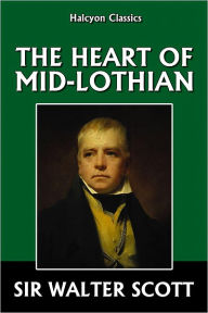 The Heart of Mid-Lothian by Sir Walter Scott Sir Walter Scott Author