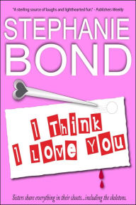 I Think I Love You Stephanie Bond Author