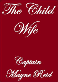 The Child Wife Captain Mayne Reid Author