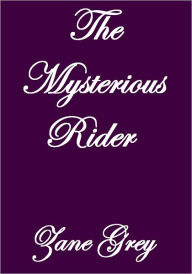 THE MYSTERIOUS RIDER Zane Grey Author