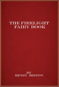 The Firelight Fairy Book Henry Beston Author