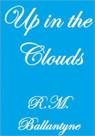 Up In The Clouds R.M. Ballantyne Author