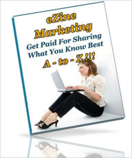 Ezine Marketing A - to - Z - Get Paid For Sharing What You Know Best Irwing Author