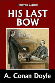 His Last Bow by Sir Arthur Conan Doyle [Sherlock Holmes #8] Arthur Conan Doyle Author