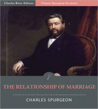 Classic Spurgeon Sermons: The Relationship of Marriage (Illustrated) Charles Spurgeon Author