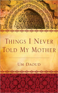 Things I Never Told My Mother - Um Daoud