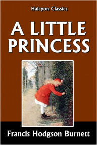 A Little Princess by Frances Hodgson Burnett - Frances Hodgson Burnett