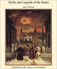 Myths and Legends of the Bantu - Alice Werner