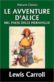 Le avventure d'Alice nel paese delle meraviglie Lewis Carroll Author