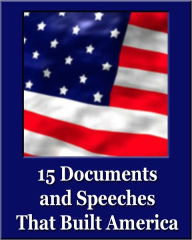 15 Documents and Speeches That Built America (Unique Classics) (Declaration of Independence, US Constitution and Amendments, Articles of Confederation, Magna Carta, Gettysburg Address, Four Freedoms) - Thomas Jefferson
