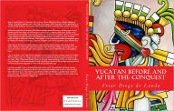 Yucatan Before and After the Conquest Friar Diego de Landa, Author