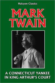 A Connecticut Yankee in King Arthur's Court by Mark Twain - Mark Twain