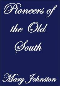 PIONEERS OF THE OLD SOUTH Mary Johnston Author