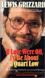 If Love Were Oil, I'd Be About a Quart Low - Lewis Grizzard