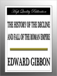 The History Of The Decline And Fall Of The Roman Empire - Edward Gibbon