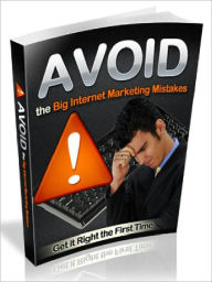 Avoid the Big Internet Marketing Mistakes - Get it Right the first Time Joye Bridal Author