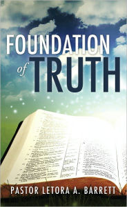 Foundation of Truth PASTOR LETORA A. BARRETT Author