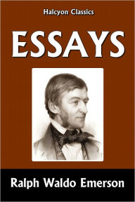 Essays by Ralph Waldo Emerson Ralph Waldo Emerson Author