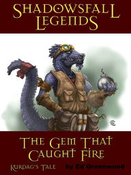 Shadowsfall Legends: The Gem That Caught Fire - Kurdag's Tale - Ed Greenwood