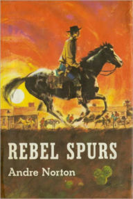 Rebel Spurs (Drew Rennie Series #2) Andre Norton Author
