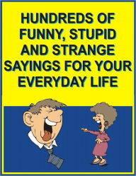 Hundreds of funny, stupid and strange sayings for your everyday life Jack Young Author