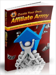 Create Your Own Affiliate Army - Skyrocket Your Sales With Your Own Affiliates Joye Bridal Author