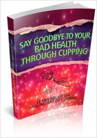 Say Goodbye To Your Bad Health Through Cupping - Learn About The Healing Art Of Cupping! (Brand New) BDP Editor