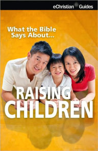 What the Bible Says About Raising Children eChristian Author