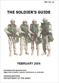 Field Manual FM 7-21.13 The Soldier&#x2019;s Guide including Change 1 issued September 20th, 2011 US Army United States Government US Army Author