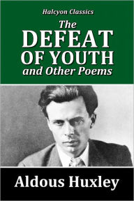 The Defeat of Youth and Other Poems by Aldous Huxley - Aldous Huxley