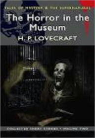 The Horror in the Museum - H. P. Lovecraft