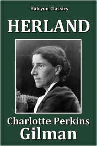 Herland by Charlotte Perkins Gilman - Charlotte Perkins Gilman