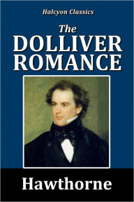 The Dolliver Romance by Nathaniel Hawthorne - Nathaniel Hawthorne