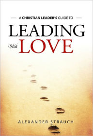 Leading With Love - Alexander Strauch