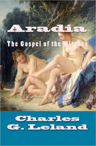 Aradia: The Gospel of the Witches Charles Leland Author