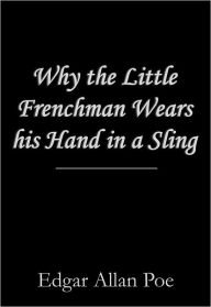 Why the Little Frenchman Wears his Hand in a Sling - Edgar Allan Poe