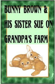 Bunny Brown and His Sister Sue on Grandpa's Farm - Anonymous