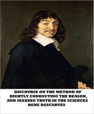 Discourse on the Method of Rightly Conducting the Reason, and Seeking Truth in the Sciences - René Descartes