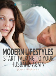 Modern Lifestyles: Start Talking to Your Husband Again - Sara Magge