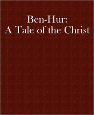 Ben-Hur: A Tale of the Christ Lew Wallace Author