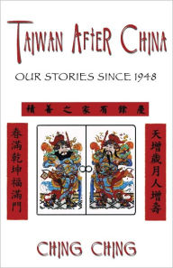 Taiwan After China: Our Stories Since 1948 Ching Ching Author