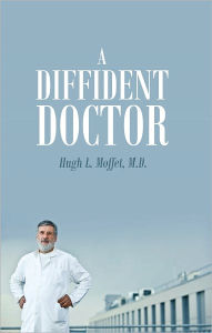 A Diffident Doctor Hugh L. Moffet M.D. Author