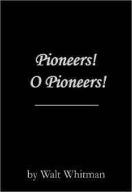 Pioneers! O Pioneers! - Walt Whitman