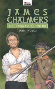 James Chalmers: The Rainmaker's Friend - Irene Howat