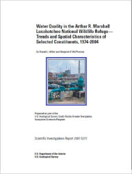 Water Quality in the Arthur R. Marshall Loxahatchee National Wildlife Refuge—Trends and Spatial Characteristics of Selected Constituents, 1974-2004 - Ronald L. Miller
