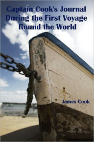 Captain Cook's Journal During the First Voyage Round the World (Illustrated) James Cook Author