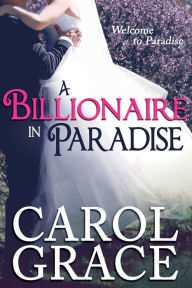 A Billionaire in Paradise Carol Grace Author