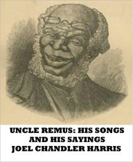 Uncle Remus: His Songs and His Sayings - Joel Chandler Harris