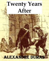 Twenty Years After - Alexandre Dumas Alexandre Dumas Author