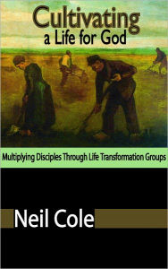 Cultivating A Life For God - Neil Cole